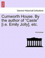 Cumworth House. By the author of "Caste" [i.e. Emily Jolly], etc. 124086907X Book Cover