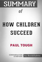 Summary of How Children Succeed: Grit, Curiosity, and the Hidden Power of Character: Conversation Starters 1388636794 Book Cover