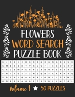 Flowers Word Search Puzzle Book: 50 Challenging Puzzles About Flowers for Puzzlers Who Like Flowers Brain Book For Adults And Kids - Volume 1 B08L2QK7YZ Book Cover