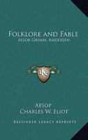 Folklore and Fable: Aesop, Grimm, Andersen (Harvard Classics, Part 17) B000U3H6PE Book Cover