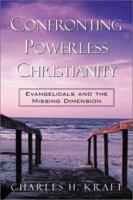 Confronting Powerless Christianity: Evangelicals and the Missing Dimension 0800793145 Book Cover
