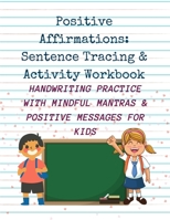 Positive Affirmations: Sentence Tracing & Activity Workbook B0948LL5M7 Book Cover