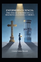 Enfermeria y Ciencia: 1700 años de sometimiento a la hegemonía eclesiástica y médica (Spanish Edition) B0GGVM3JBB Book Cover