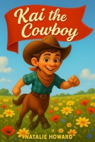 Kai The Cowboy (The Adventures Of Kai The Cowboy) B0FFB6F4ZT Book Cover