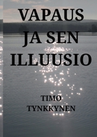 Vapaus ja sen illuusio (Finnish Edition) 9528095607 Book Cover