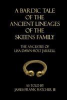 A Bardic Tale of the Ancient Lineages of the Skeens Family: The Ancestry of Lisa Dawn-Holt Jarrell 1981183264 Book Cover
