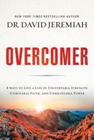 Overcomer: 8 Ways to Live a Life of Unstoppable Strength, Unmovable Faith, and Unbelievable Power 0785220941 Book Cover