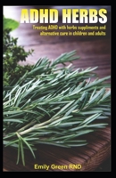 ADHD HERBS: Treating ADHD with herbs suppliments and alternative cure in children and adults 1699578354 Book Cover