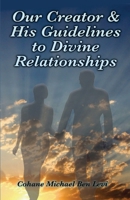Our Creator & His Guidelines to Divine Relationships B0DR5KD3P9 Book Cover
