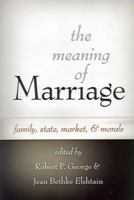 The Meaning of Marriage: Family, State, Market, And Morals 1890626643 Book Cover