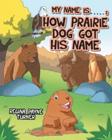 My Name is ____________: How Prairie Dog Got His Name 1642998702 Book Cover