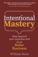 Intentional Mastery: Step Beyond your Expertise and Build Better Business 1912300621 Book Cover