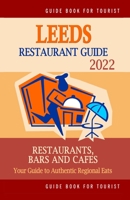 Leeds Restaurant Guide 2022: Your Guide to Authentic Regional Eats in Leeds, United Kingdom B094NTGK6Q Book Cover