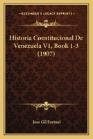 Historia Constitucional De Venezuela V1, Book 1-3 (1907) 116011692X Book Cover