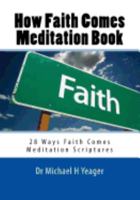 How Faith Comes Meditation Book: 28 Ways Faith Comes Meditation Scriptures 1548005002 Book Cover