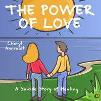 The Power of Love: A Suicide Story of Healing B0DPMQC7H4 Book Cover