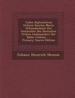 Codex Diplomaticus Ordinis Sanctae Maria: Urkundenbuch Zur Geschichte Des Deutschen Ordens Insbesondere Der Ballei Coblenz... (Latin Edition) 102260323X Book Cover