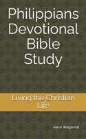 Philippians Devotional Bible Study: Living the Christian Life B0FSKXQGH8 Book Cover