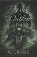 Devil in Dublin: A Dark Irish Mafia Romance (O'Connell Legacy Series) B0HDNHXM52 Book Cover