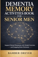Dementia Memory Activities Book for Senior Men: Support Mental Sharpness with Simple Exercises and Engaging Brain Workouts B0GWTFN5BM Book Cover