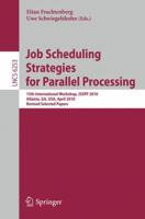 Job Scheduling Strategies for Parallel Processing: 15th International Workshop, JSSPP 2010, Atlanta, GA, USA, April 23, 2010, Revised Selected Papers 3642165044 Book Cover