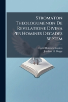 Stromaton Theologumenon De Revelatione Divina Per Homines Decades Septem 1278415572 Book Cover