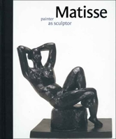 Matisse: Painter as Sculptor 0300115415 Book Cover