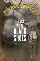Mar10 Productions Presents I Once Wore Black Shoes 1953710239 Book Cover