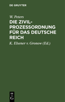 Die Zivilprozeßordnung Für Das Deutsche Reich: Mit Den Entscheidungen Des Reichsgerichts Und Den Einschlagenden Reichsrechtlichen Bestimmungen. Nebst 3112363558 Book Cover