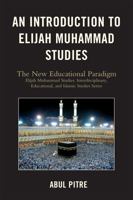 An Introduction to Elijah Muhammad Studies: The New Educational Paradigm 0761847804 Book Cover