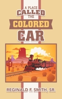 A Place Called the Colored Car 1532082355 Book Cover