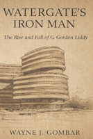 Watergate’s Iron Man:: The Rise and Fall of G. Gordon Liddy B0GTZ7TM7G Book Cover