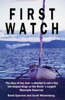 First Watch: The story of two men's attempt to sail a tiny tub-shaped dingy on the World's Largest Manmade Reservoir. 108134895X Book Cover