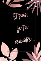 Et Puis Je T'ai Rencontr? : D?clarez Votre Amour Avec Ce Joli Carnet de Notes - la Saint-Valentin, Ou Tout Autre Jour... chaque Journ?e Est une Occasion de Rappeler ? Votre Partenaire ? Quel Point Vou 1659537037 Book Cover