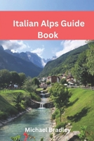 Italian Alps Guide Book: Explore the Dolomites, Lake Como, and other Italian Alpine destinations. B0DQ25SK3C Book Cover