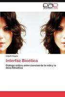 Interfaz Bioética: Diálogo crítico entre ciencias de la vida y la ética filosófica 3846561053 Book Cover