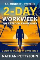 2-Day WorkWeek: The Freedom Framework: 3 Steps to Transform 5 Workdays Into 2 with AI - Mindset - Systems B0FJXTTFBH Book Cover