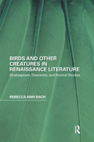 Birds and Other Creatures in Renaissance Literature: Shakespeare, Descartes, and Animal Studies 0367667649 Book Cover