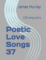 Poetic Love Songs 37: 130 song lyrics B0C51PCW6Z Book Cover