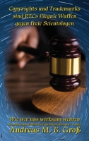 Copyrights und Trademarks sind RTCs illegale Waffen gegen freie Scientologen: Wie wir uns wirksam wehren (Scientology Den Krallen Des Deep States Entrissen) 3947982666 Book Cover