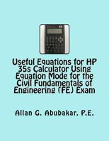 Useful Equations for HP 35s Calculator Using Equation Mode for the Civil Fundamentals of Engineering (Fe) Exam 1548488461 Book Cover