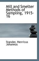 Mill and Smelter Methods of Sampling, 1915-16 1356089216 Book Cover