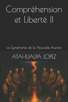 Compréhension et Liberté II: La Symphonie de la Nouvelle Aurore (French Edition) B0FJRN8M3D Book Cover