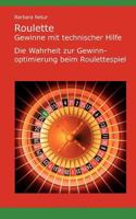 Roulette - Gewinne mit technischer Hilfe: Die Wahrheit zur Gewinnoptimierung beim Roulettespiel 3837073580 Book Cover