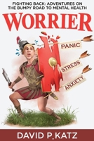 Worrier: Fighting Back: Adventures on the Bumpy Road to Mental Health B0F9GGV4MK Book Cover