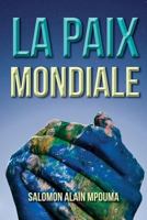 La Paix Mondiale: La Celebration de la Paix Mondiale 1449735320 Book Cover