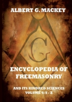 Encyclopedia Of Freemasonry And Its Kindred Sciences, Volume 4: S-Z: Explanatory Annotated Edition 3988687162 Book Cover