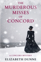 The Murderous Misses of Concord: A Concord Mystery 1685125530 Book Cover