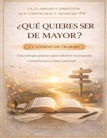 La claridad y dirección que construirás a través de ¿Qué quieres ser de mayor?: Un enfoque práctico para redefinir tu propósito y transformar tu futuro personal (Spanish Edition) B0GXR1BBCJ Book Cover