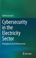 Cybersecurity in the Electricity Sector : Managing Critical Infrastructure 3030195376 Book Cover
